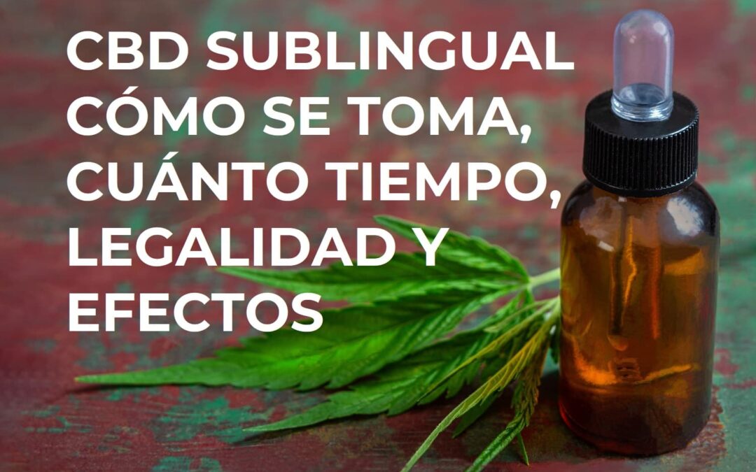 CBD sublingual: cómo se toma, cuánto tiempo y efectos (Guía 2025)